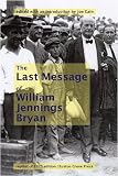 William Jennings Bryan's 'last message' : a reprint of his famous closing arguments for the 1925 Scopes Monkey Trial, undelivered and posthumously published