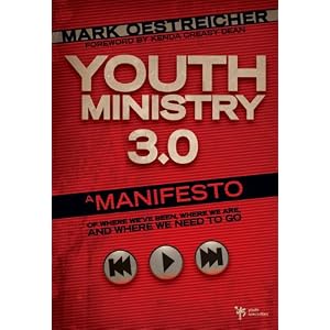 Youth Ministry 3.0: A Manifesto of Where We've Been, Where We Are & Where We Need to Go