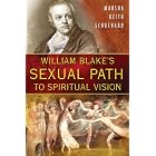 William Blake's Sexual Path to Spiritual Vision by Marsha Keith Schuchard