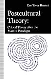 Postcultural theory : critical theory after the marxist paradigm