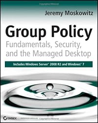 Group Policy: Fundamentals, Security, and the Managed Desktop