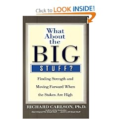 WHAT ABOUT THE BIG STUFF?: FINDING STRENGTH AND MOVING FORWARD WHEN THE STAKES ARE HIGH (Don't Sweat the Small Stuff Series)