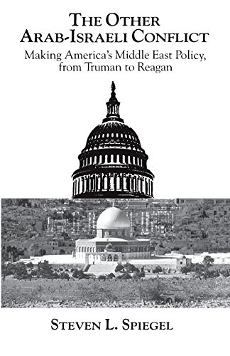 The Other Arab-Israeli Conflict: Making America's Middle East Policy, from Truman to Reagan (Middle Eastern Studies; Monograph 1)