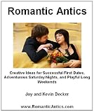 Romantic Antics: Creative Ideas for Successful First Dates, Adventurous Saturday Nights, and Playful Long Weekends