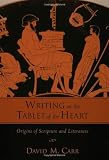 Writing on the Tablet of the Heart: Origins of Scripture and Literature