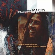 Dreams of Freedom: Ambient Translations of Bob Marley in Dub