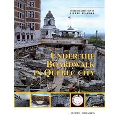 Under the Boardwalk in Quebec City: Archaeology in the Courtyard and Gardens of the Chateau Saint-Louis (Essay Series 11)