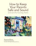 How To Keep Your Parents Safe and Sound and Out of A Nursing Home