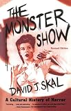 The Monster Show: A Cultural History of Horror; Revised Edition with a New Afterword
