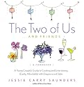 The Two of Us...and Friends: A Young Couple's Guide to Cooking and Entertaining (Easily, Affordably) with Elegance and Style