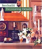 House Beautiful Decorating Details (House Beautiful Series)