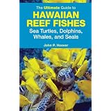 The Ultimate Guide to Hawaiian Reef Fishes: Sea Turtles, Dolphins, Whales, and Seals