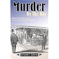 Murder By The Bay (Historic Homicide In And About The City Of San Francisco) (Paperback)