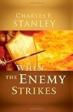 When the Enemy Strikes: The Keys to Winning Your Spiritual Battles