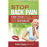 STOP Back Pain: Kiss Your Back, Neck And Sciatic Nerve Pain Goodbye!