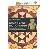 Ahnen, Geister und Schamanen: Universale Zeichen, Kl�nge und Muster der unsichtbaren Welt