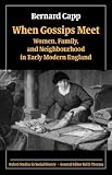 cover of When Gossips Meet: Women, Family, and Neighbourhood in Early Modern England (Oxford Studies in Soci