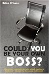 Could You Be Your Own Boss?: Making an Informed Decision About Starting a Business - a Guide for the Newly Redundant
