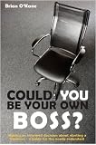 Could you be your own boss? : making an informed decision about starting a business - a guide for the newly-redundant
