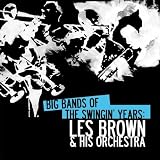 Big Bands Of The Swingin Years: Les Brown & His Orchestra (Digitally Remastered)