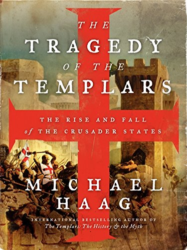 the tragedy of the templars the rise and fall of the crusader states