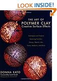 Art of Polymer Clay Creative Surface Effects,The: Techniques and Projects Featuring Transfers, Stamps, Stencils, Inks, Paints, Mediums, and More