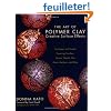 The Art of Polymer Clay Creative Surface Effects: Techniques and Projects Featuring Transfers, Stamps, Stencils, Inks, Paints, Mediums, and More