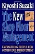 New Shop Floor Management: Empowering People for Continuous Improvement