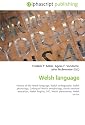 Welsh language: History of the Welsh language, Welsh orthography, Welsh phonology, Colloquial Welsh morphology, Welsh medium education, Welsh English, S4C, Welsh placenames, Welsh syntax