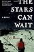 The Stars Can Wait: A Novel