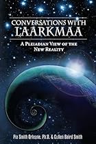 Conversations with Laarkmaa: A Pleiadian View of the New Reality Conversations with Laarkmaa: A Pleiadian View of the New Reality