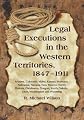 Legal executions in the western territories, 1847-1911 : Arizona, Colorado, Idaho, Kansas, Montana, Nebraska, Nevada, New Mexico, North Dakota, Oklahoma, Oregon, South Dakota, Utah, Washington and ...