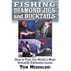 Fishing Diamond Jigs and Bucktails: How to Fish the World's Most Versatile Saltwater... by Tom Migdalski