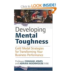 Developing Mental Toughness: Gold Medal Strategies for Transforming Your Business Performance