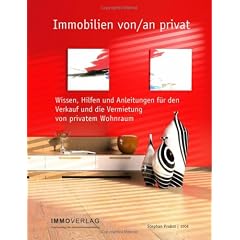Immobilien von/an privat: Wissen, Hilfen und Anleitungen f�r den Verkauf und die Vermietung von privatem Wohnraum