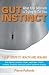 Gut Instinct: What Your Stomach is Trying to Tell You: 7 Easy Steps to Health and Healing