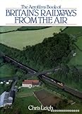The Aerofilms book of Britain's railways from the air