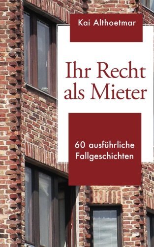 Ihr Recht als Mieter: 60 ausführliche Fallgeschichten (German Edition)