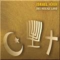 Israel h�ren - Das Heilige Land - Das Israel-H�rbuch: Eine musikalisch illustrierte Reise durch die Kulturgeschichte Israels