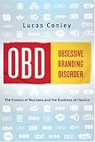 OBD: Obsessive Branding Disorder: The Illusion of Business and the Business of Illusion