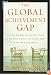 The Global Achievement Gap: Why Even Our Best Schools Don't Teach the New Survival Skills Our Children Need--And What We Can Do About It