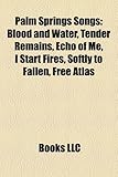 Palm Springs Songs: Blood and Water, Tender Remains, Echo of Me, I Start Fires, Softly to Fallen, Free Atlas-