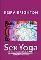 Sex Yoga: Die Sieben Einfachen Schritte Zu Einem Atemberaubendem Kundaliniorgasmus...Kein Partner Notwendig!