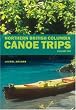 Northern British Columbia Canoe Trips: Volume One