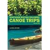 Northern British Columbia Canoe Trips: Volume One