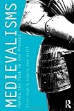 Medievalisms : making the past in the present