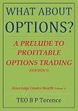 What About Options? - A Prelude to Profitable Options Trading (Knowledge Creates Wealth)