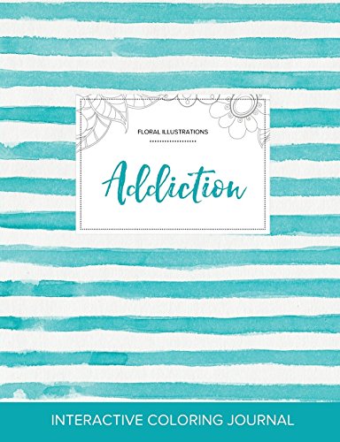 Adult Coloring Journal: Addiction (Floral Illustrations, Turquoise Stripes)