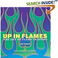 Up in Flames: The Art of Flame Painting by Tim Phelps and Sam Radoff