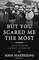 But You Scared Me the Most: And Other Short Stories